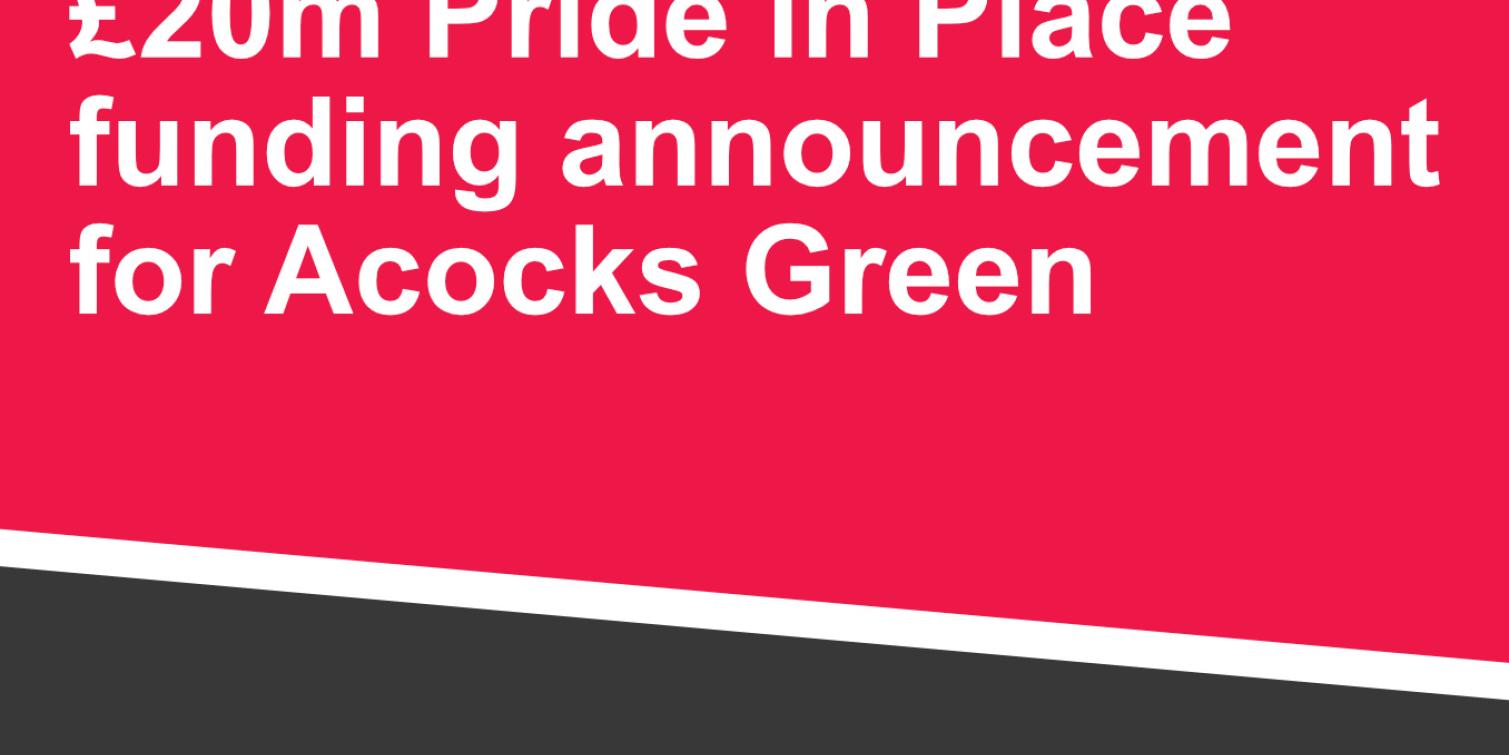 £20m Pride In Place Funding for Acocks Green